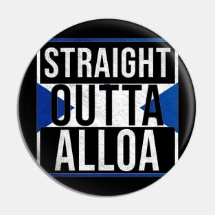 Straight Outta Alloa - Gift for Scot, Scotsmen, Scotswomen, From Alloa in Scotland Scottish Pin