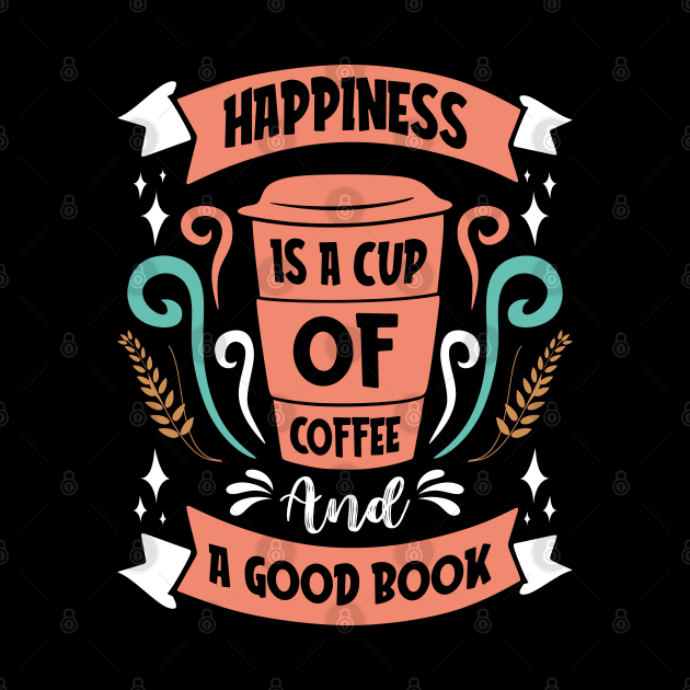 Happiness is a cup of coffee and a good book by MZeeDesigns