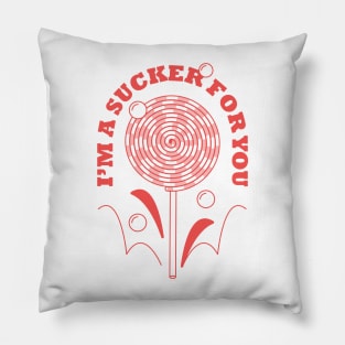 I'm a sucker for you Pillow