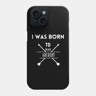 I was born to play archery Phone Case