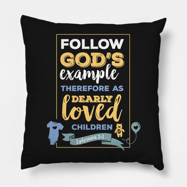 Dearly loved children, happiness positivity,  scripture, Christian gift, Ephesians 5:1, Follow Gods example therefore as Pillow by BWDESIGN