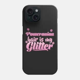 Pomeranian Hair Is My Glitter - Dog Gift graphic print Phone Case