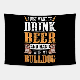 I Just Want To Drink Beer And Hang With My Bulldog Dog Tapestry