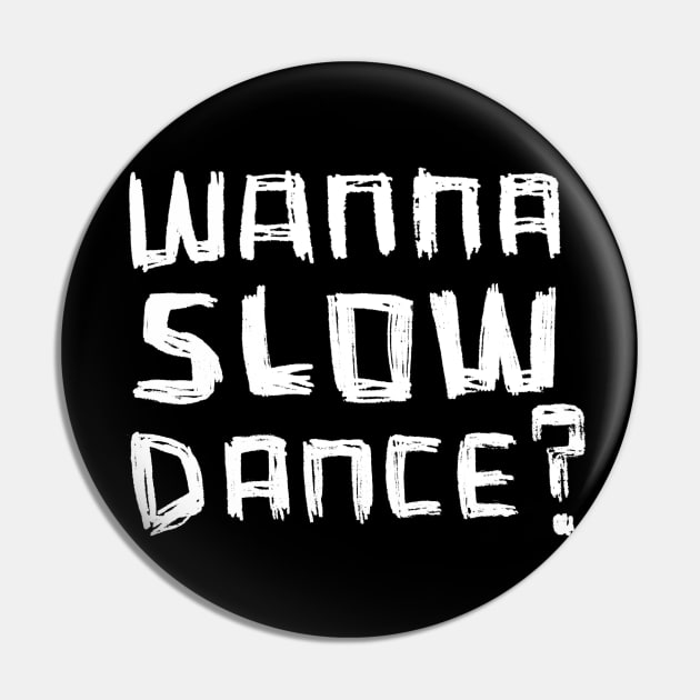 Wanna Slow Dance Pin by badlydrawnbabe