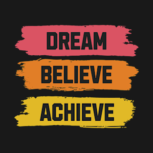 Dream, Believe, Achieve T-Shirt