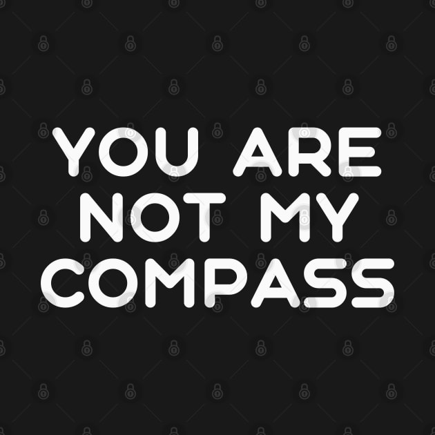 You are Not My Compass | Life | Choices | Quotes | Black by Wintre2