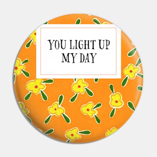 You light up my day! Pin