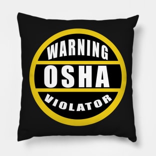 Warning Osha Violator Pillow