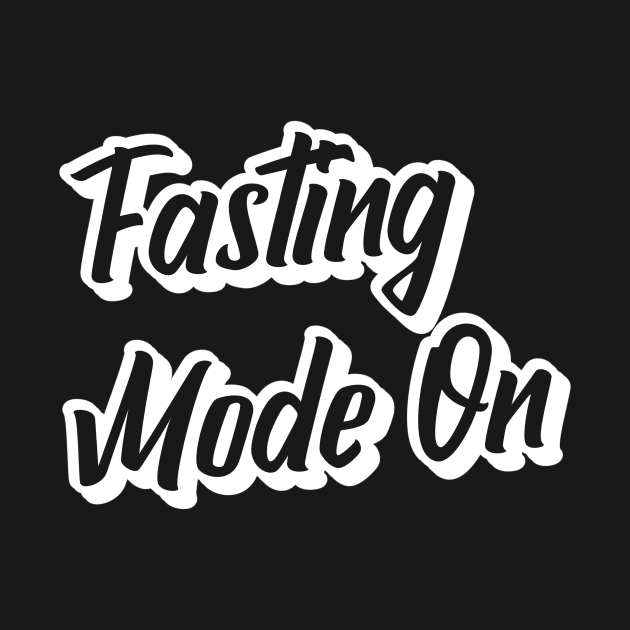 Fasting Mode On by TeeTrendz