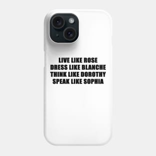 live like the golden girls Phone Case