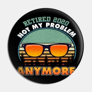 Retired 2020 Not My Problem Anymore Costume Gift Pin