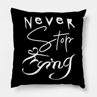 Never Stop Trying Pillow