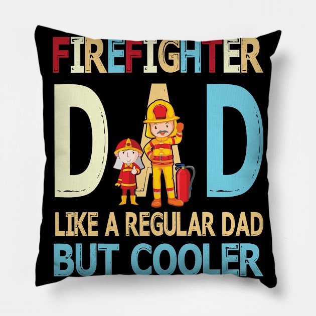 Firefighter Dad Like A Regular Dad But Cooler Happy Father Parent Summer July 4th Day Pillow by DainaMotteut