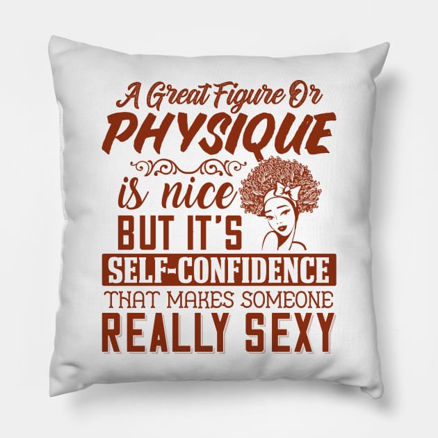 A great figure or physique is nice, But self confidents makes someone really sexy Pillow by UrbanLifeApparel