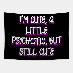 I'm cute, a little psychotic, but still cute Tapestry