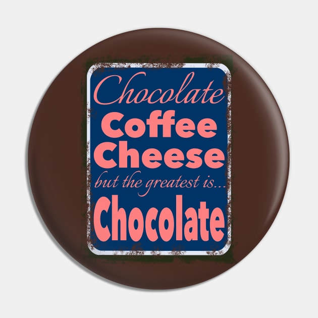 But The Greatest Is… Chocolate Pin by eden1472