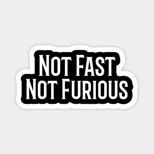 Not Fast, Not Furious Magnet