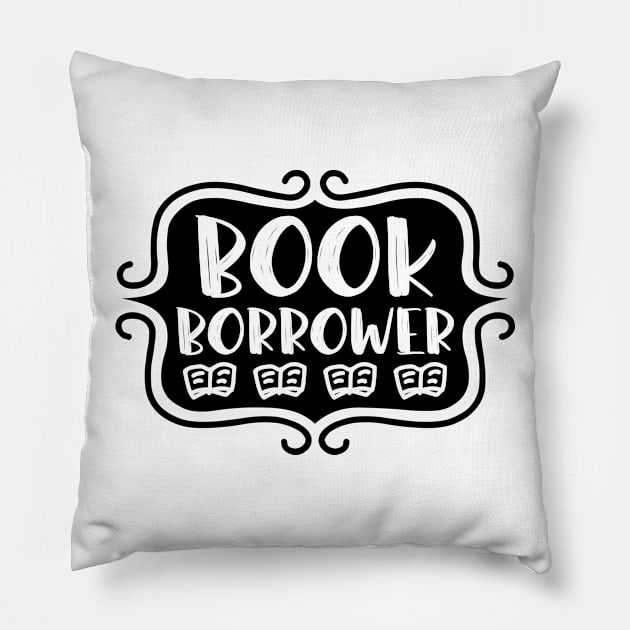 Book Borrower - Vintage Bookish Reading Typography for Readers, Librarians, Bookworms - Pillow by TypoSomething