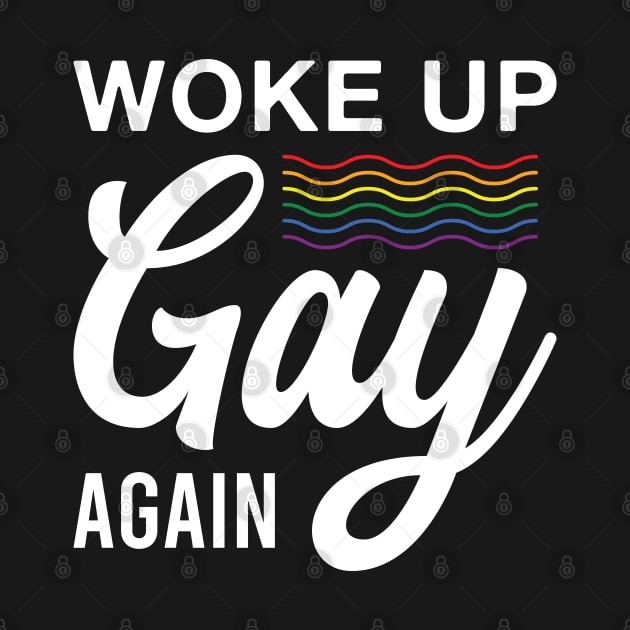 Funny LGBT Woke up Gay Again Lesbian Gay Pride by FOZClothing