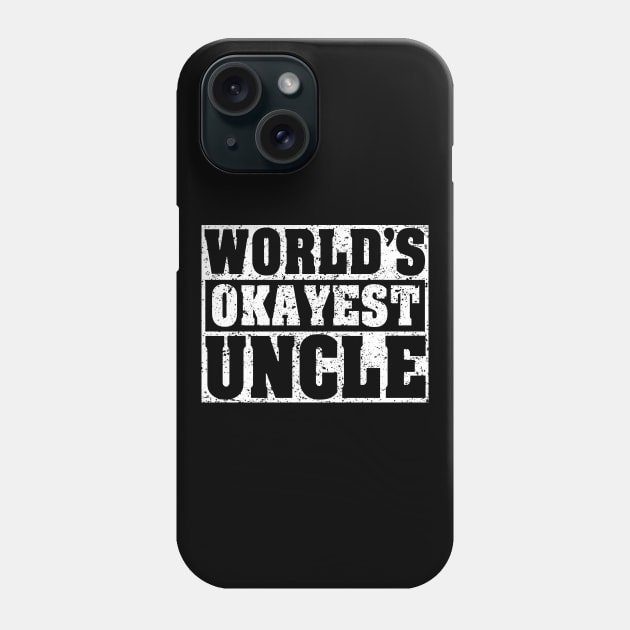 'World's Okayest Uncle' Hilarous Uncle Gift Phone Case by ourwackyhome