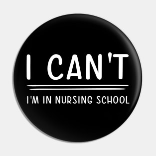 I Can't I'm In Nursing School Pin