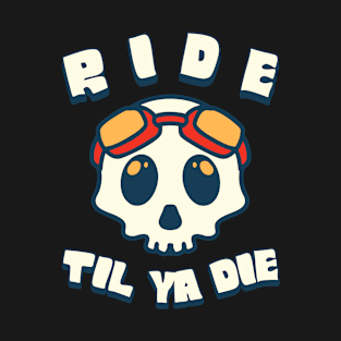 Ride Til Ya Die Skull Image T-Shirt