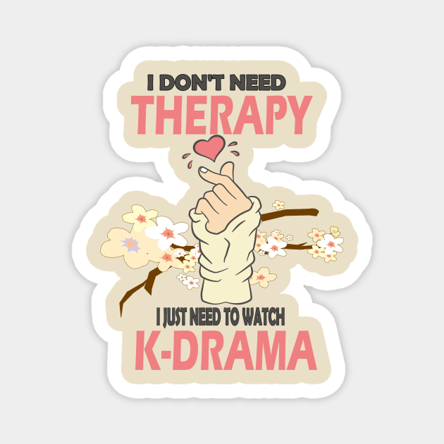 I don't need therapy I just need to watch K-drama..K-drama lovers cute gift Magnet by DODG99