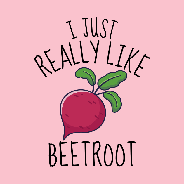 I Just Really Like Beetroot Funny by DesignArchitect