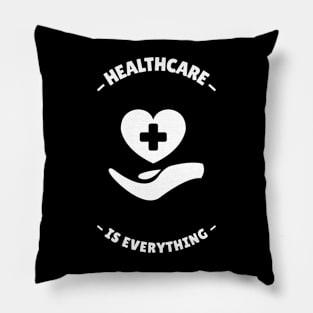 Healthcare Is Everything - Medical Student In Medschool Funny Gift For Nurse & Doctor Medicine Pillow