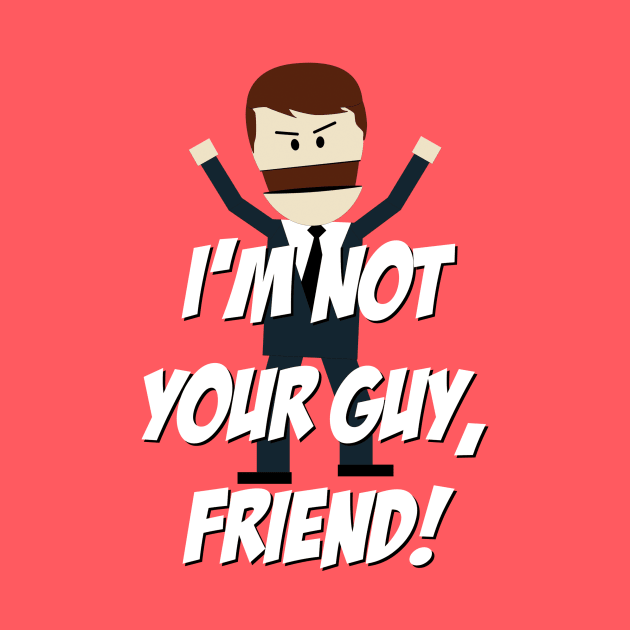 I'm not your Guy, Friend! by 4check