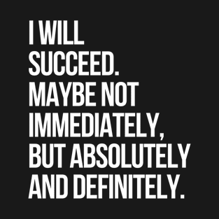 I WILL SUCCEED! (Black) T-Shirt