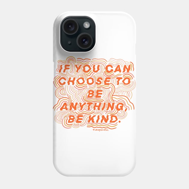 Choose to be Kind Phone Case by shopsundae