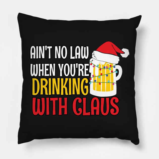 Aint No Law When youre drinking with Claus - Ugly Christmas Clause Beer Pillow by WassilArt