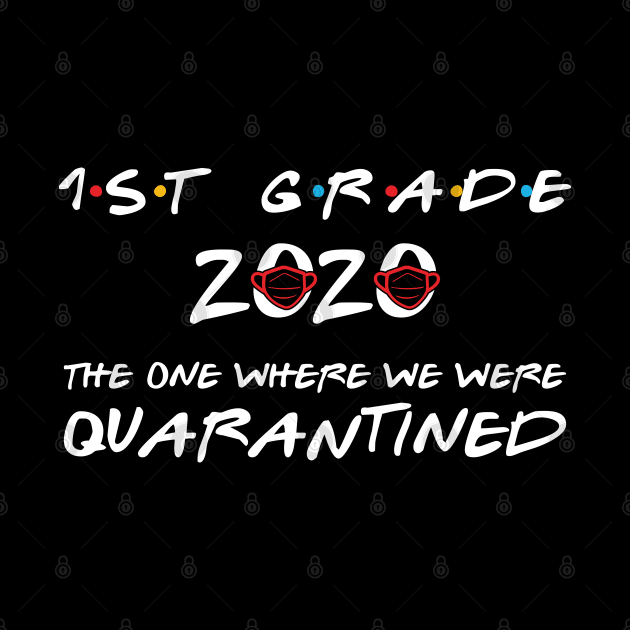 1st Grade 2020 The One Where We Were Quarantined, Funny Graduation Day Class of 2020 by DragonTees