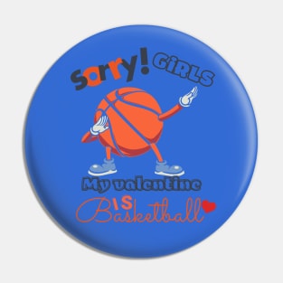 Sorry Girls my Valentine is Basketball Pin