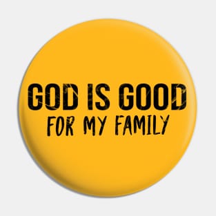 God Is Good For My Family Cool Motivational Christian Pin