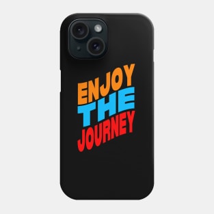 Enjoy the journey Phone Case