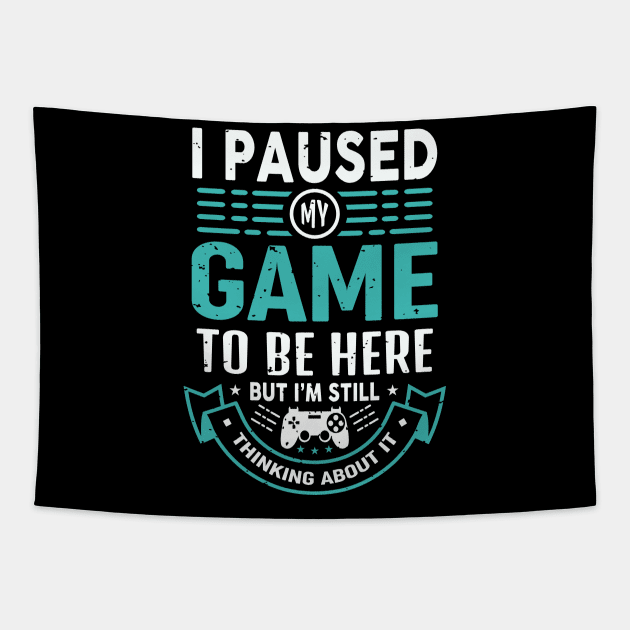 I Paused My Game To Be Here But I'm Still Thinking About It Tapestry by JLE Designs