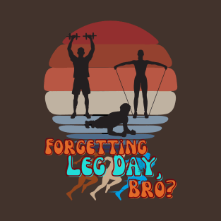 Leg Day, Bro? Funny Leg Day - SEIKA by FP T-Shirt
