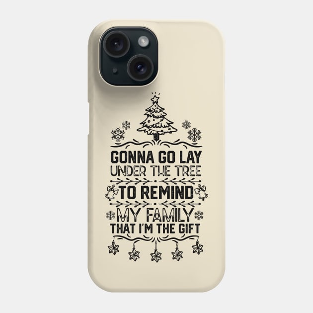 Gonna Go Lay Under the Tree to Remind My Family that I'm the Gift - funny christmas Phone Case by KAVA-X