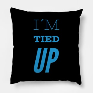 I´m tied up, Funny Slogan Pillow