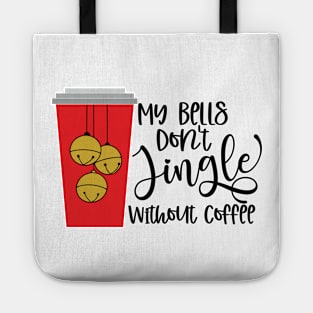 My Bells Don't Jingle Without Coffee Tote