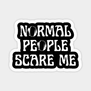 Normal people scare me Magnet