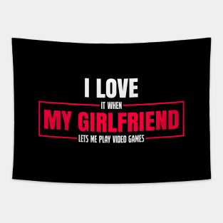 I Love It When My Girlfriend Lets Me Play Video Games T-Shirt Tapestry