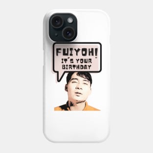 Fuiyoh, it is your birthday Phone Case