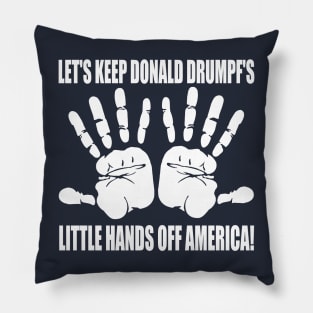 LET'S KEEP DONALD DRUMPF'S LITTLE HANDS OFF AMERICA! Pillow