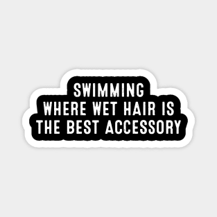 Swimming: Where Wet Hair is the Best Accessory. Magnet