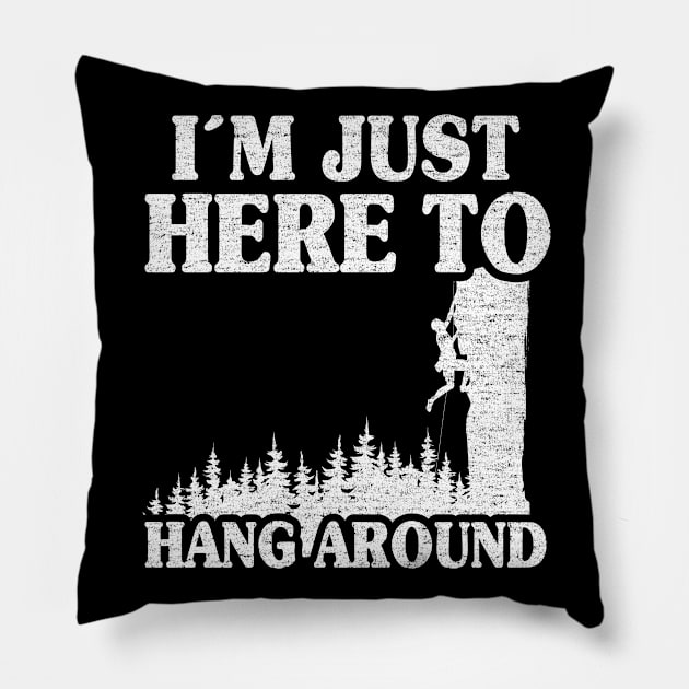 I'm Just Here To Hang Around Funny Climbing Pillow by Kuehni