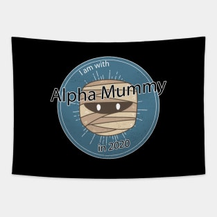 Alpha Mummy for President in 2020 Tapestry