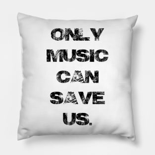 Only Music Can Save Us Pillow